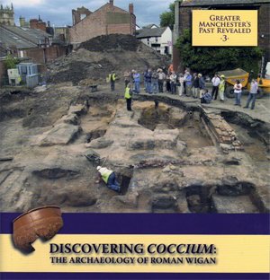 Discovering Coccium: The Archaeology of Roman Wigan